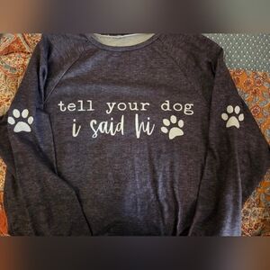 Gray Tell Your Dog I Said Hi Sweatshirt